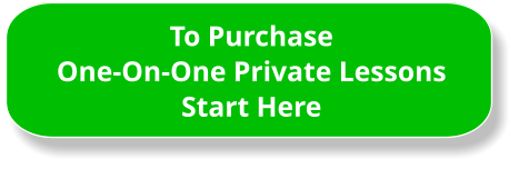 To Purchase One-On-One Private Lessons Start Here
